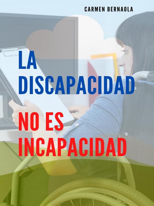 Title details for La Discapacidad no es Incapacidad by CARMEN BERNAOLA - Available